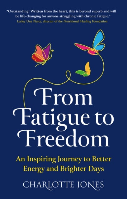 From Fatigue to Freedom - An inspiring journey to better energy and brighter days