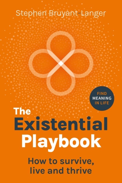 The Existential Playbook - How to survive, live and thrive