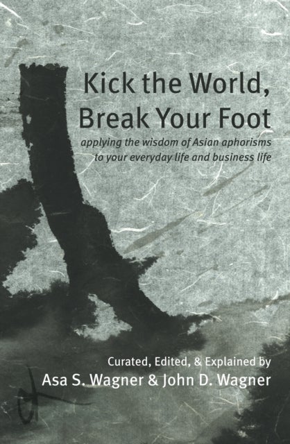 Bilde av Kick The World, Break Your Foot Av Asa S. Wagner, John D. Wagner