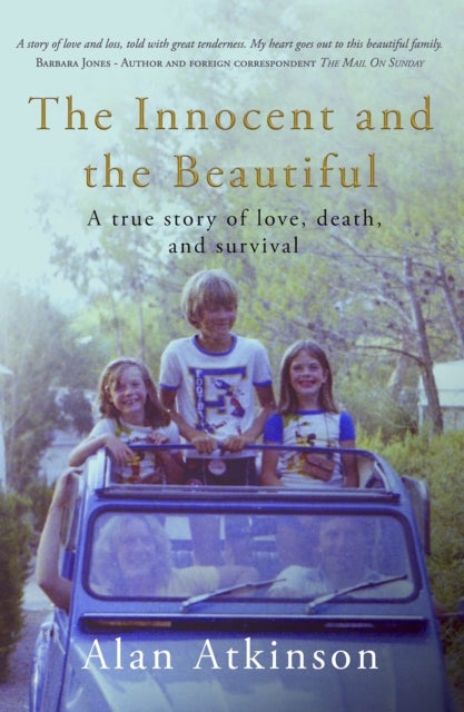 The Innocent and the Beautiful - A true story of love, death, and survival