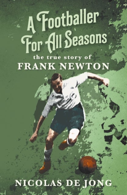 A Footballer For All Seasons - the true story of Frank Newton