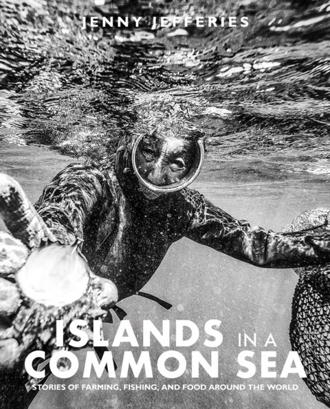 Islands In A Common Sea - Stories of farming, fishing, and food around the world