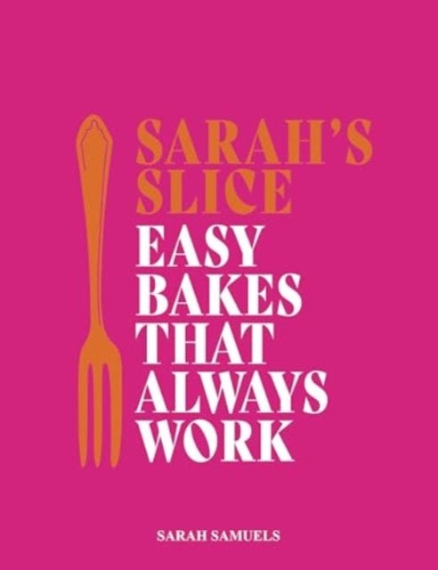 Sarah's Slice - Easy Bakes that Always Work