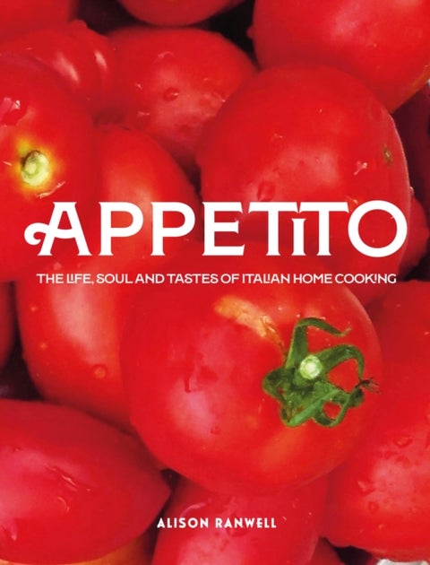 Appetito - The Life, Soul and Tastes of Italian Home Cooking