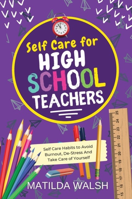 Self Care for High School Teachers - 37 Habits to Avoid Burnout, De-Stress And Take Care of Yourself / The Educators Handbook Gift