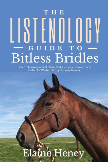 The Listenology Guide to Bitless Bridles for Horses - How to choose your first Bitless Bridle for your horse or pony / Perfect for Western & English horse