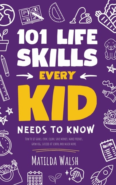 Bilde av 101 Life Skills Every Kid Needs To Know - How To S Av Matilda Walsh