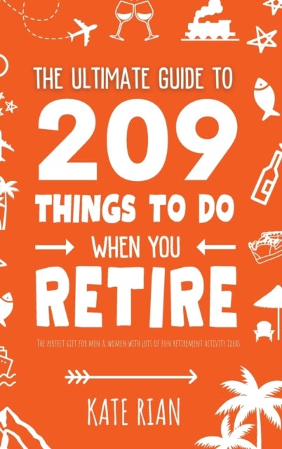 Bilde av The Ultimate Guide To 209 Things To Do When You Retire - The Perfect Gift For Men &amp; Women With Lots Av Kate Rian
