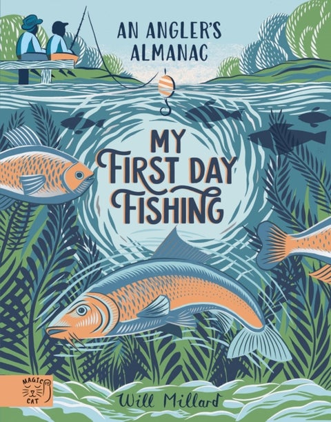 My First Day Fishing - An Angler's Almanac; with a foreword from Jeremy Wade