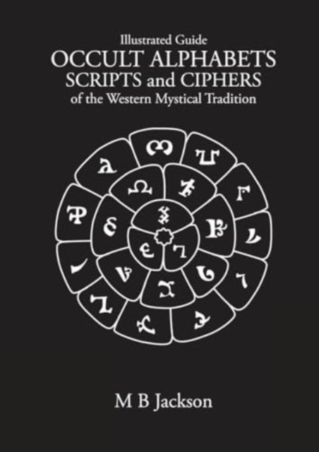 Occult Alphabets Scripts and Ciphers - Of the Western Magical Tradition