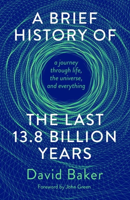 A Brief History of the Last 13.8 Billion Years - a journey through life, the universe, and everything