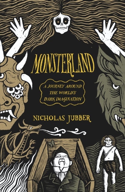 Monsterland - A Journey Around the World?s Dark Imagination
