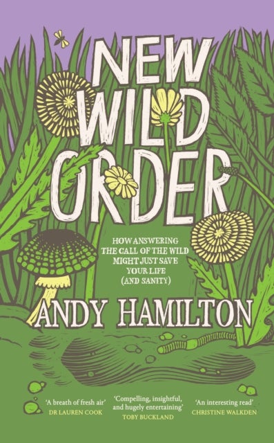 New Wild Order - How Answering the Call of the Wild Might Just Save Your Life (and Sanity)