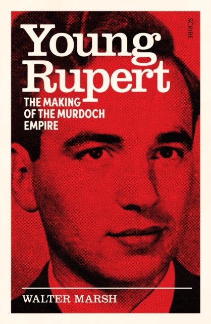 Young Rupert - the making of the Murdoch empire
