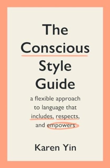 The Conscious Style Guide - a flexible approach to language that includes, respects, and empowers