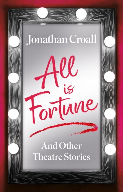 All is Fortune - And Other Theatre Stories