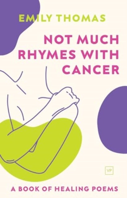 Not Much Rhymes With Cancer - A Book of Healing Poems