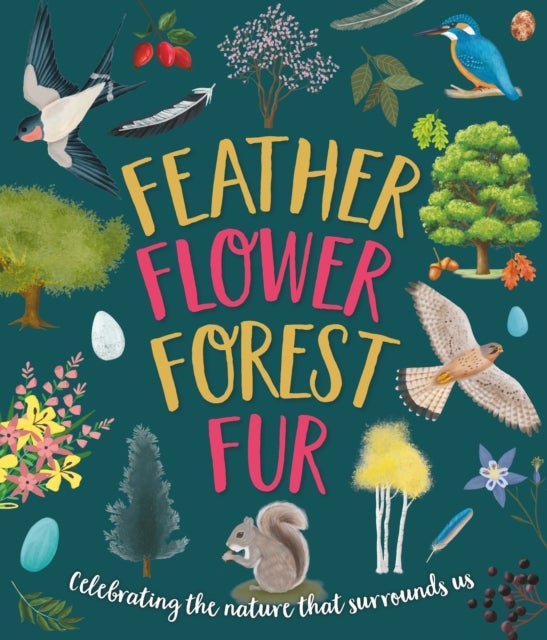 Feather, Flower, Forest, Fur - Celebrating The Nature That Surrounds Us