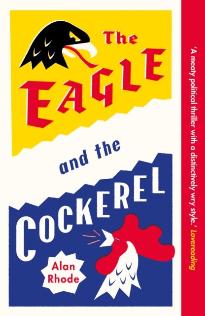The Eagle and the Cockerel - A thrilling tale of political games, treachery and the end of Europe as we know it