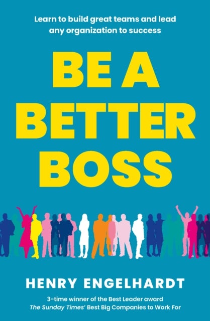 Be a Better Boss - Learn to build great teams and lead any organization to success
