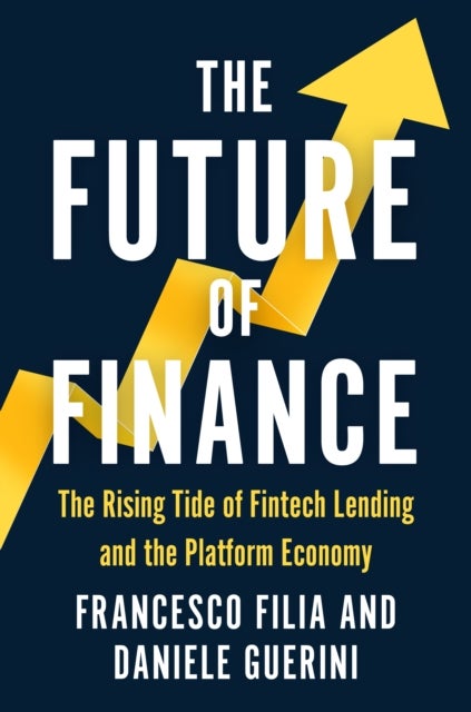 The Future of Finance - The Rising Tide of Fintech Lending and the Platform Economy