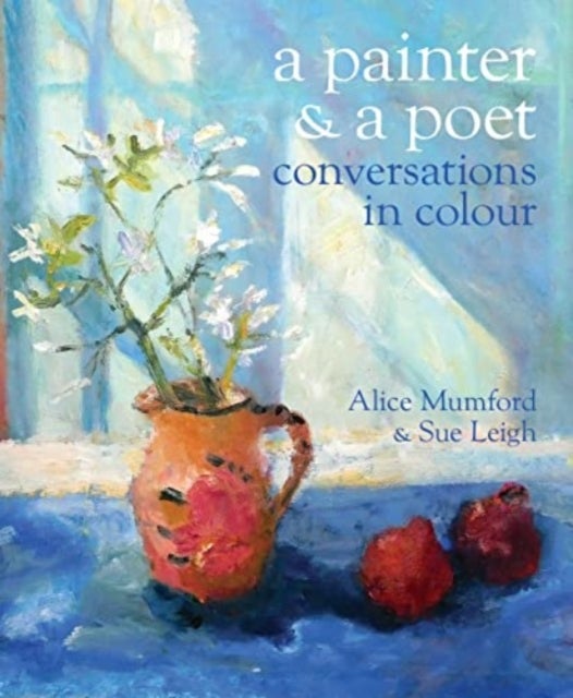 A Painter and a Poet - Conversations in Colour