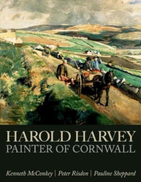 Harold Harvey: Painter of Cornwall - Painter of Cornwall