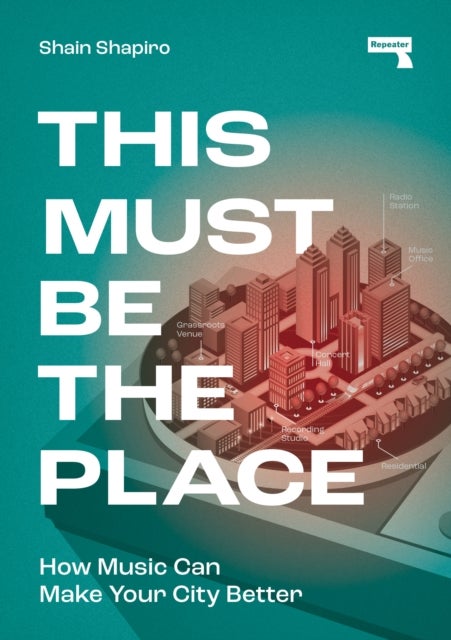 This Must Be the Place - How Music Can Make Your City Better