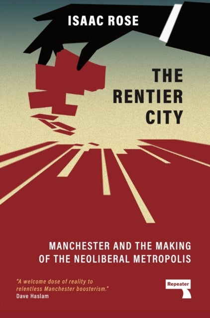 The Rentier City - Making Modern Manchester