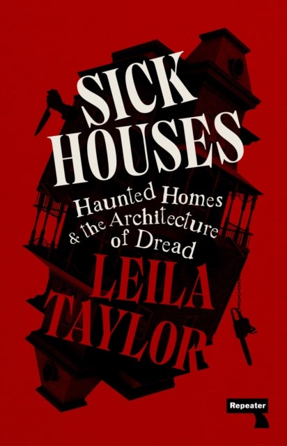 Sick Houses - Haunted Homes and the Architecture of Dread