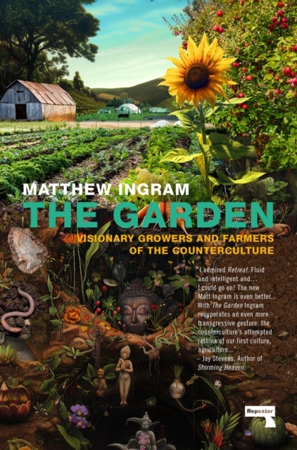 The Garden - Visionary Growers and Farmers of the Counterculture