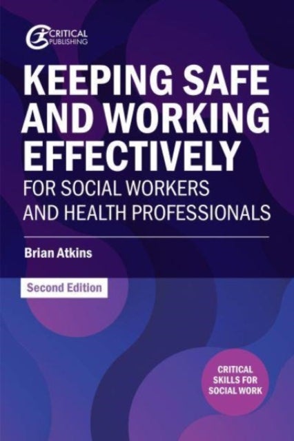 Bilde av Keeping Safe And Working Effectively For Social Workers And Health Professionals Av Brian Atkins