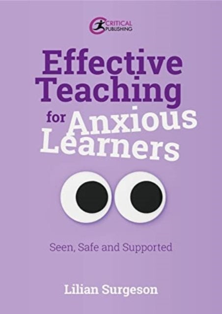 Effective Teaching for Anxious Learners - Seen, Safe and Supported