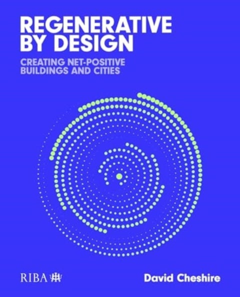 Regenerative by Design - Creating living buildings and cities