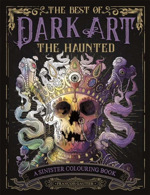 The Best of Dark Art: The Haunted - A Sinister Colouring Book