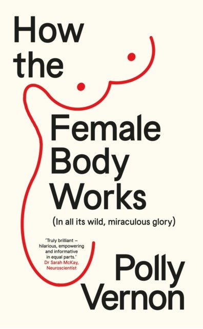 How the Female Body Works - In all its wild, miraculous glory