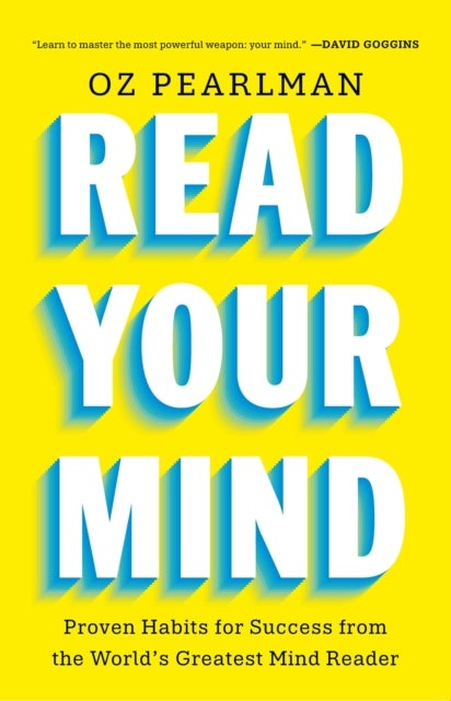 Read Your Mind - Proven Habits for Success from the World's Greatest Mind Reader