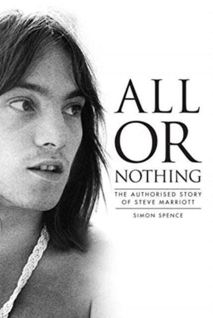 All or Nothing - The Authorised Story of Steve Marriott
