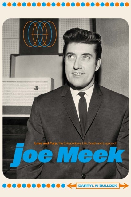 Love and Fury - The Life, Death and Legacy of Joe Meek