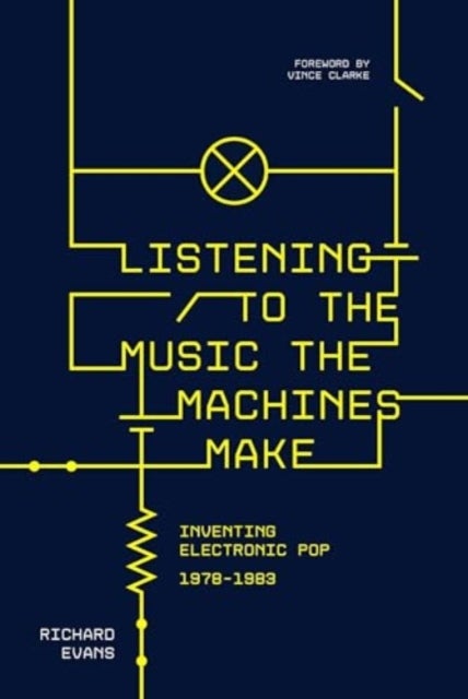 Listening to the Music the Machines Make - Inventing Electronic Pop 1978-1983