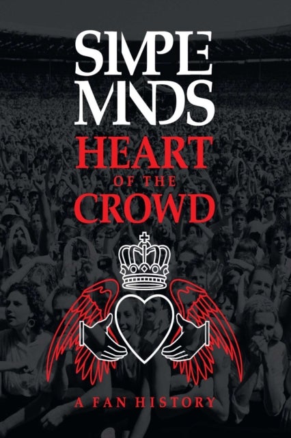 Simple Minds: Heart of the Crowd - A Fan History