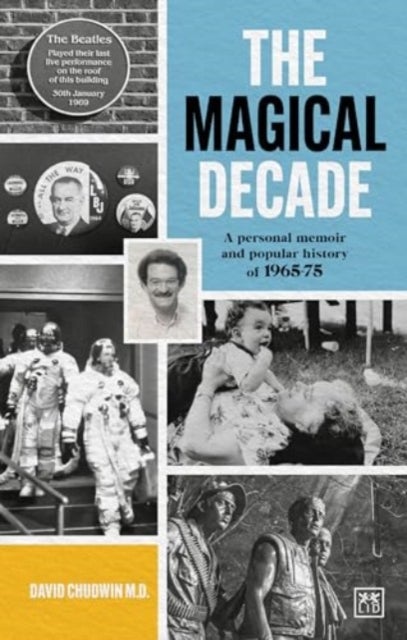 The Magical Decade - A personal memoir and popular history of 1965 - 75