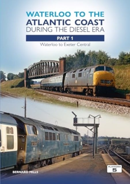 Waterloo to the Atlantic Coast During the Diesel Era Part 1 - Waterloo to Exeter Central