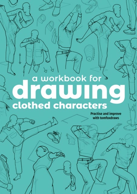 A Workbook for Drawing Clothed Characters - Practise and improve with tomfoxdraws