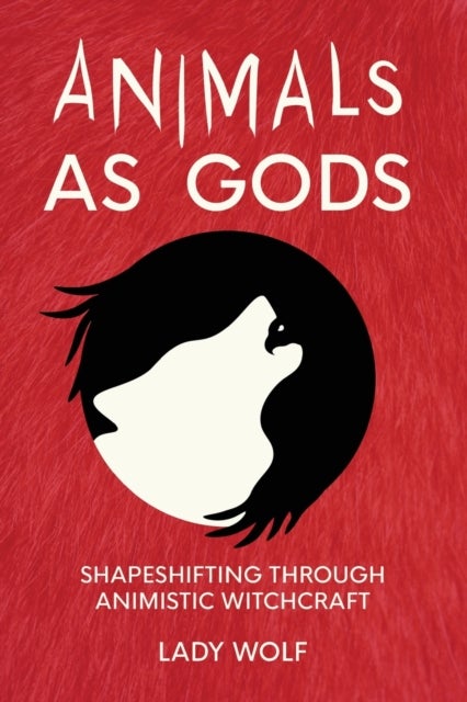 Animals as Gods - Shapeshifting through Animistic and Totemistic Witchcraft