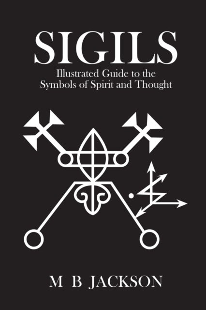 Sigils - Illustrated Guide to The Symbols of Spirit and Thought