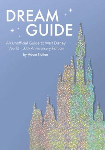 Bilde av Dream Guide: An Unofficial Guide To Walt Disney Wo Av Adam Hattan