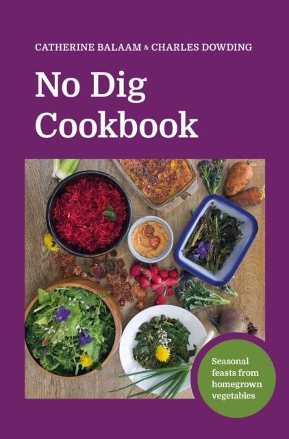No Dig Cookbook - How to cook and grow your favourite vegetables