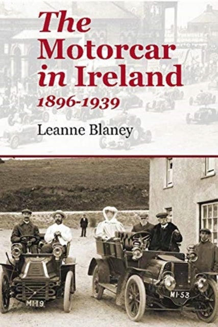 The Motorcar in Ireland - 1896-1939
