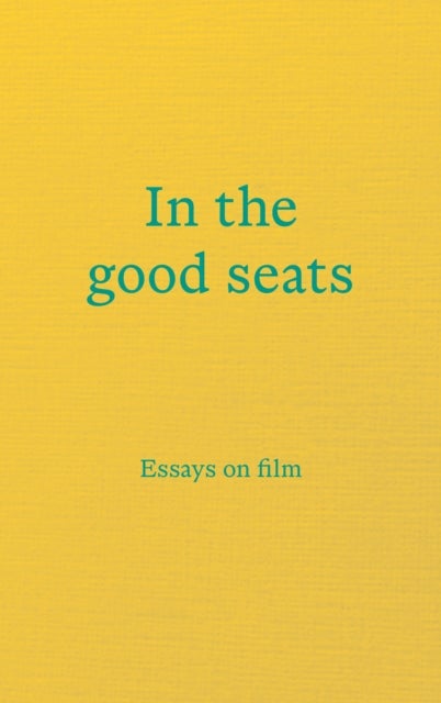 In the good seats - Essays on film